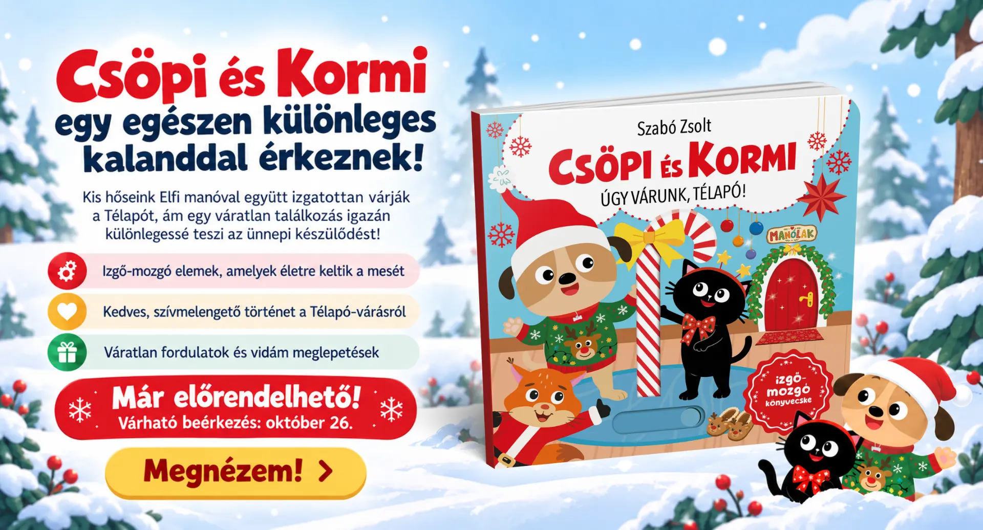 Előrendelhető Csöpi és Kormi legújabb része! Egy különleges izgő-mozgó könyvecskében várják a gyerekeket! Rendeld elő te is!
