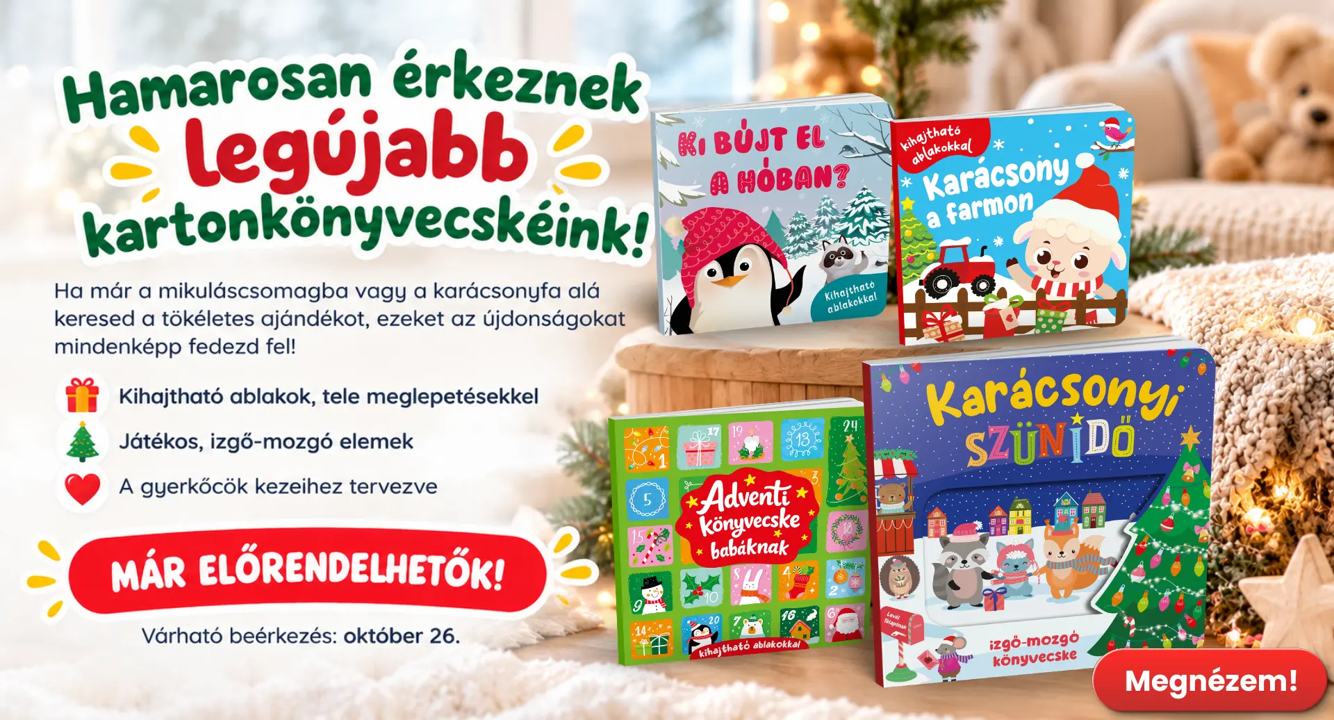 Hamarosan érkeznek legújabb kartonkönyveink! Ha már a mikuláscsomagba vagy a karácsonyfa alá keresel ajándékokat ezeket a könyveket mindenképp fedezd fel!