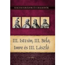   III. István, III. Béla, Imre és III. László - Magyar királyok és uralkodók 7.