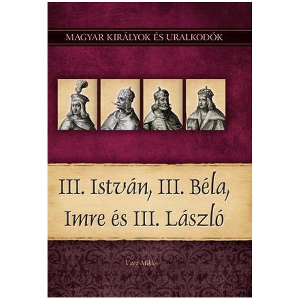 III. István, III. Béla, Imre és III. László - Magyar királyok és uralkodók 7.