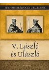 V. László és Ulászló - Magyar királyok és uralkodók 12./Szállítási sérült /