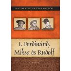   I. Ferdinánd, Miksa és Rudolf - Magyar királyok és uralkodók 15. /Szállítási sérült /