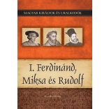I. Ferdinánd, Miksa és Rudolf - Magyar királyok és uralkodók 15. /Szállítási sérült /