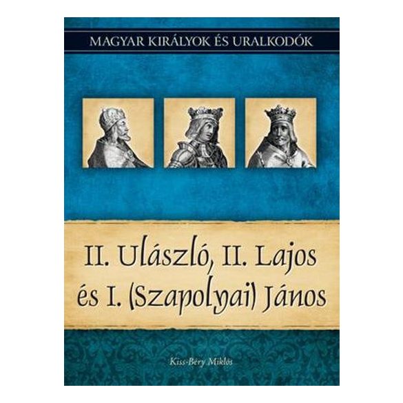 II. Ulászló, II. Lajos és I. (Szapolyai) János - Magyar királyok és uralkodók 14.