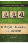 II. Mátyás, II. Ferdinánd, III. Ferdinánd - Magyar Királyok és uralkodók 16.