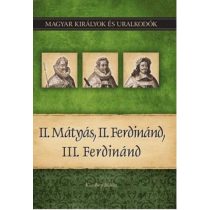   II. Mátyás, II. Ferdinánd, III. Ferdinánd - Magyar Királyok és uralkodók 16.