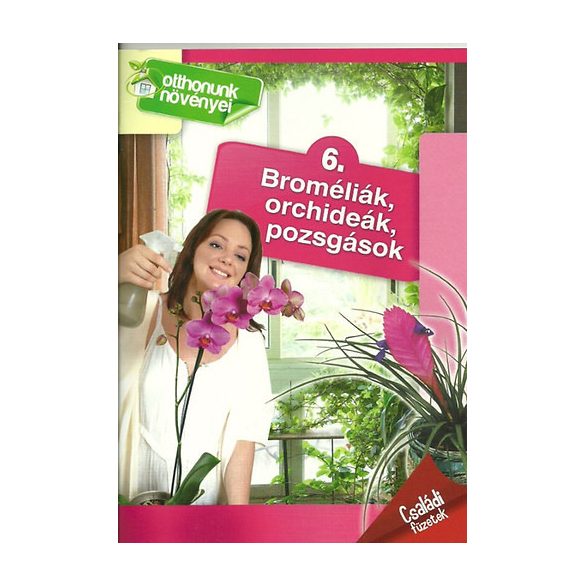 Otthonunk növényei Broméliák, Orchideák, Pozsgások