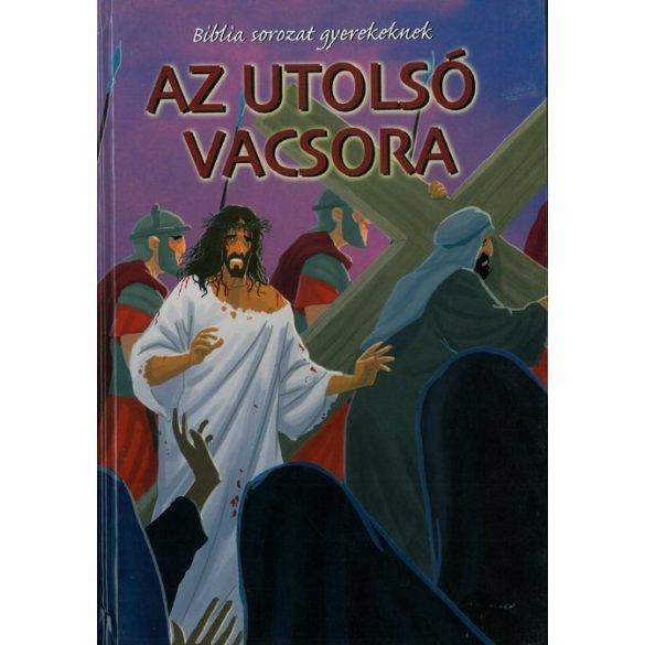 Az utolsó vacsora  -  Biblia sorozat gyerekeknek  / Szállítási sérült /