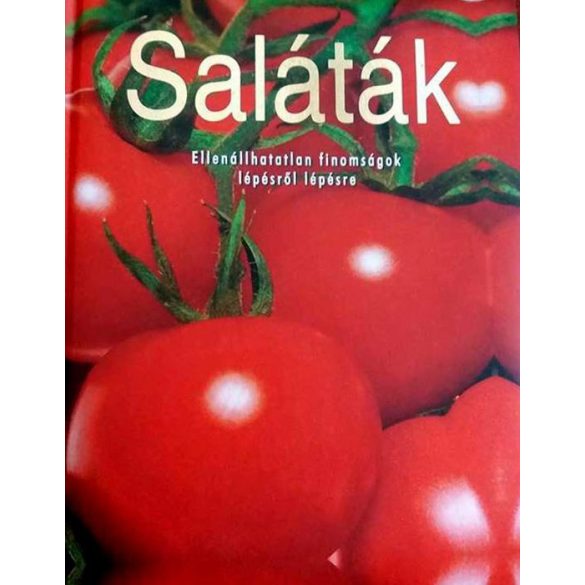 Saláták-ellenállhatatlan finomságok lépésről lépésre  / Szállítási sérült /