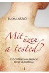 Mit üzen a tested? - Gyógyító kommunikáció belső világoddal - Dr. Buda László