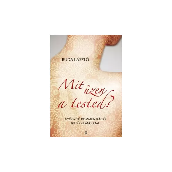 Mit üzen a tested? - Gyógyító kommunikáció belső világoddal - Dr. Buda László