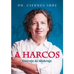 Dr. Csernus Imre - A harcos Életrajz és lélekrajz