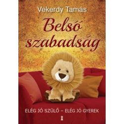   Vekerdy t.: Belső szabadság - Elég jó szülő - Elég jó gyerek