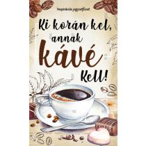   Ki korán kel, annak kávé kell! - Inspirációs jegyzetfüzet, öröknaptár