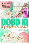 Dobd ki a frusztrációkat! - Ne hallgass kretén tanácsokra!