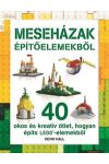 Meseházak építőelemekből - 40 okos és kreatív ötlet, hogyan építs LEGO - elemekből /Szállítási sérült/