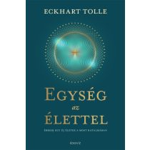   Egység az élettel - Ébredj egy új életre a most hatalmában 
