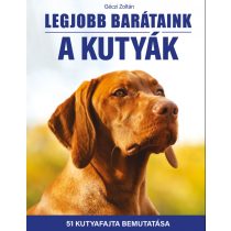   Legjobb barátaink a kutyák - 51 kutyafajta bemutatása (szállítási sérült)