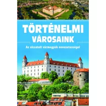   Történelmi városaink - Az elcsatolt vármegyék nevezetességei