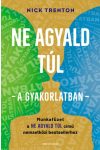 Nick Trenton : Ne agyald túl - a gyakorlatban - Munkafüzet a Ne agyald túl című nemzetközi bestsellerhez