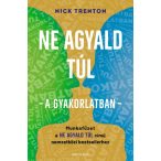   Nick Trenton : Ne agyald túl - a gyakorlatban - Munkafüzet a Ne agyald túl című nemzetközi bestsellerhez