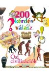 200 kérdés és válasz: Ősi civilizációk