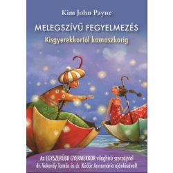 Melegszívű fegyelmezés - Kisgyerekkortól kamaszkorig