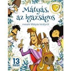Mátyás, az igazságos - mesék Mátyás királyról