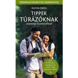   Tippek túrázóknak - csipetnyi bushcrafttal - Természetbarátok zsebkönyve 
