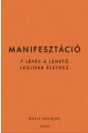 Manifesztáció - 7 lépés a lehető legjobb élethez