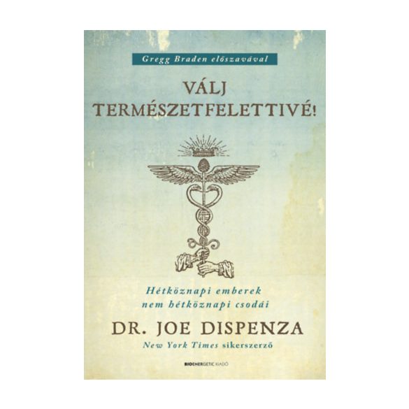 Dr. Joe Dispenza - Válj természetfelettivé! - puha kötés - Hétköznapi emberek nem hétköznapi csodái