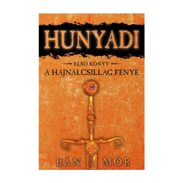 Bán Mór - A Hajnalcsillag fénye - Hunyadi első könyv