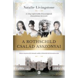   Natalie Livingstone - A Rothschild család asszonyai - A világ leghíresebb dinasztiájának elmondatlan története