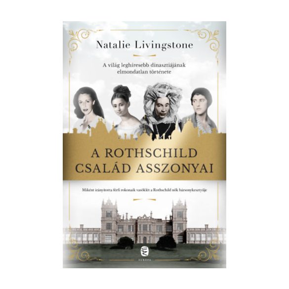Natalie Livingstone - A Rothschild család asszonyai - A világ leghíresebb dinasztiájának elmondatlan története