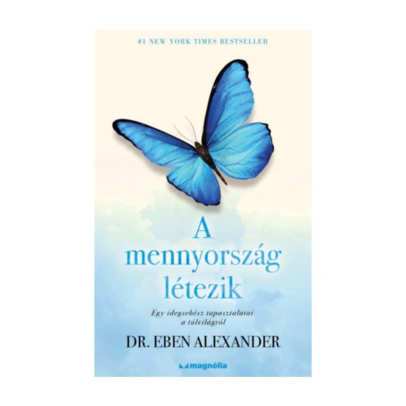 Dr. Eben Alexander - A mennyország létezik - Egy idegsebész tapasztalatai a túlvilágról