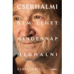 Csáki Judit - Cserhalmi - Nem lehet mindennap meghalni