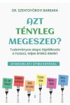 Szentgyörgyi Barbara - Azt tényleg megeszed? - Tudományos alapú táplálkozás a hosszú, teljes értékű életért
