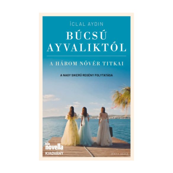 Iclal Aydin - Búcsú Ayvaliktól - A három nővér titkai