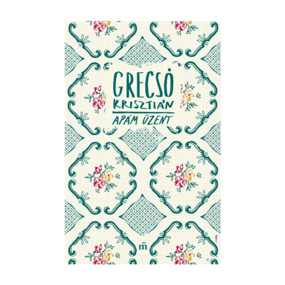 Grecsó Krisztián - Apám üzent