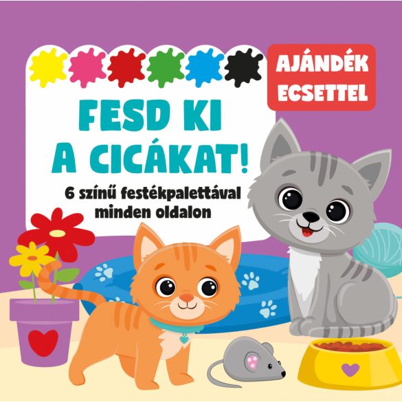 Fesd ki a cicákat! - 6 színű festékpalettával minden oldalon - ajándék ecsettel