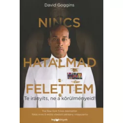   Nincs hatalmad felettem - Te irányíts, ne a körülményeid! - David Goggins