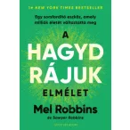   A HAGYD RÁJUK elmélet - Egy sorsfordító eszköz, amely milliók életét változtatta meg - Mel Robbins