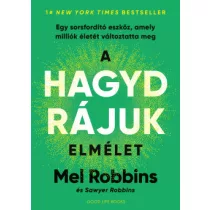   A HAGYD RÁJUK elmélet - Egy sorsfordító eszköz, amely milliók életét változtatta meg - Mel Robbins