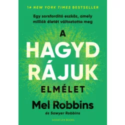   A HAGYD RÁJUK elmélet - Egy sorsfordító eszköz, amely milliók életét változtatta meg - Mel Robbins