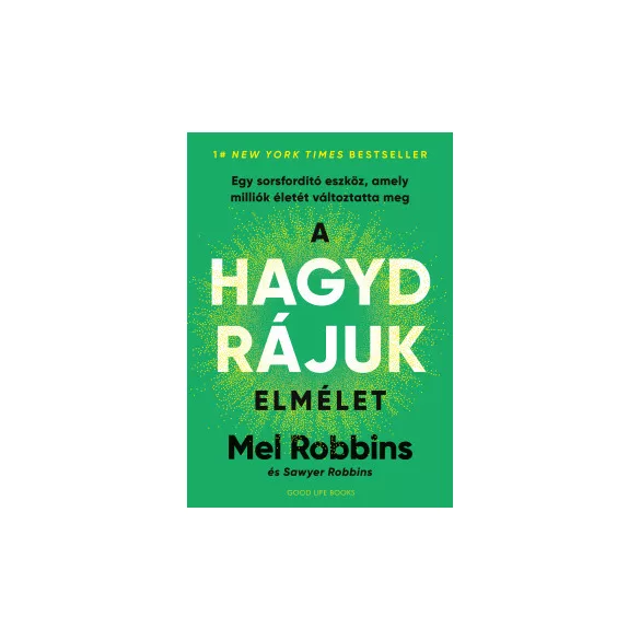 A HAGYD RÁJUK elmélet - Egy sorsfordító eszköz, amely milliók életét változtatta meg - Mel Robbins