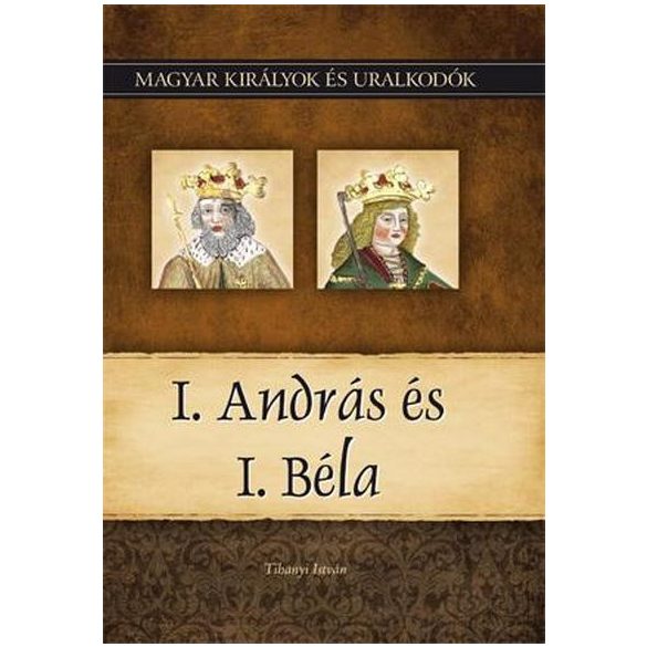 I. András és I. Béla - Magyar királyok és uralkodók 3.