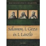 Salamon, I. Géza és I. László - Magyar királyok és uralkodók 4. / Szállítási sérült/