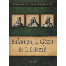   Salamon, I. Géza és I. László - Magyar királyok és uralkodók 4. / Szállítási sérült/