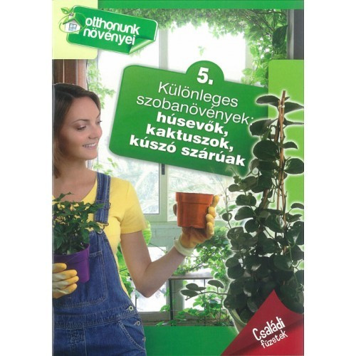 Otthonunk növényei 5. - Különleges szobanövények: húsevők, kaktuszok, kúszó szárúak