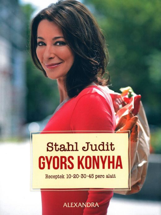 Stahl Judit-Gyors konyha Receptek 10 - 20 - 30 - 45 perc alatt akciós termékkép 1